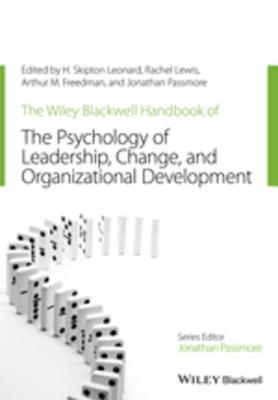 The Wiley-Blackwell Handbook of the Psychology of Leadership, Change and Organizational Development - Leonard, H Skipton