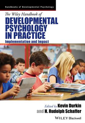 The Wiley Handbook of Developmental Psychology in Practice: Implementation and Impact - Durkin, Kevin (Editor), and Schaffer, H. Rudolph (Editor)