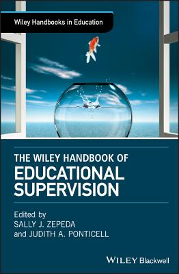 The Wiley Handbook of Educational Supervision - Zepeda, Sally J. (Editor), and Ponticell, Judith A. (Editor)