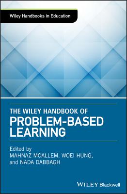 The Wiley Handbook of Problem-Based Learning - Moallem, Mahnaz (Editor), and Hung, Woei (Editor), and Dabbagh, Nada (Editor)