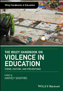 The Wiley Handbook on Violence in Education: Forms, Factors, and Preventions