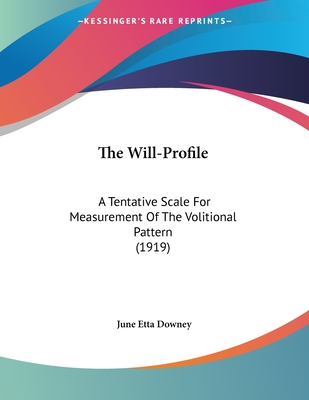 The Will-Profile: A Tentative Scale for Measurement of the Volitional Pattern (1919) - Downey, June Etta