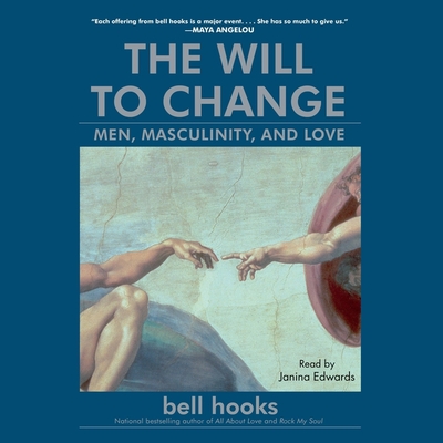 The Will to Change: Men, Masculinity, and Love - Hooks, Bell, and Edwards, Janina (Read by)