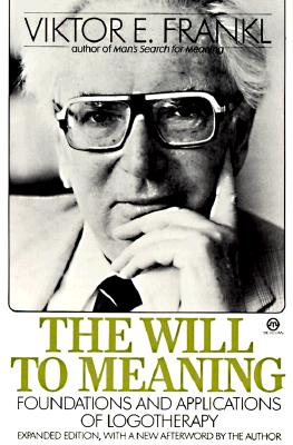 The Will to Meaning: Foundations and Applications of Logotherapy - Frankl, Viktor Emil, and Frank, Viktor E, and Frankl, Victor E