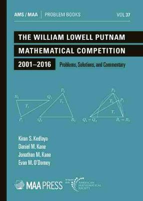 The William Lowell Putnam Mathematical Competition 2001--2016: Problems, Solutions, and Commentary - Kedlaya, Kiran Sridhara, and Kane, Daniel M