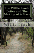 The Willie Lynch Letter and The Making of A Slave