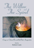 The Willow and the Spiral: Essays on Octavio Paz and the Poetic Imagination