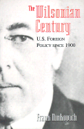 The Wilsonian Century: U.S. Foreign Policy Since 1900