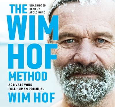 The Wim Hof Method: Activate Your Full Human Potential - Hof, Wim, and Epel, Elissa (Introduction by), and Ohno, Apolo (Narrator)