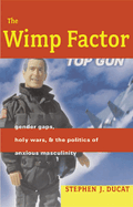 The Wimp Factor: Gender Gaps, Holy Wars, and the Politics of Anxious Masculinity