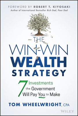 The Win-Win Wealth Strategy: 7 Investments the Government Will Pay You to Make - Wheelwright, Tom