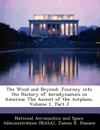 The Wind and Beyond: Journey Into the History of Aerodynamics in America: The Ascent of the Airplane, Volume 1, Part 2