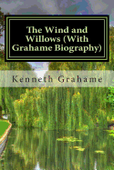 The Wind and Willows (With Grahame Biography)