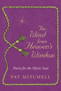 The Wind from Heaven's Window: Poetry for the Mystic Soul