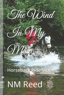 The Wind in My Mane: Horseback Ride Stories