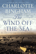 The Wind Off the Sea: A Novel of the Women Who Prevailed After World War II - Bingham, Charlotte