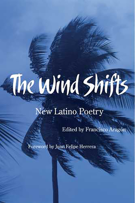 The Wind Shifts: New Latino Poetry - Aragn, Francisco (Editor), and Herrera, Juan Felipe (Foreword by)