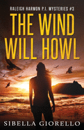The Wind Will Howl: Book 3 Raleigh Harmon P.I .