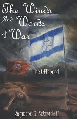 The Winds and Words of War: The Offended - Schmidt, Raymond G, II