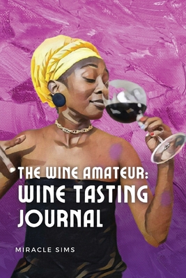 The Wine Amateur: Wine Tasting Journal - Sims, Miracle