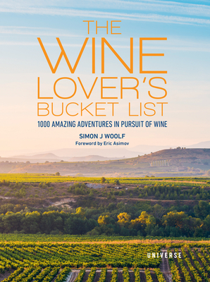 The Wine Lover's Bucket List: 1,000 Amazing Adventures in Pursuit of Wine - Woolf, Simon J