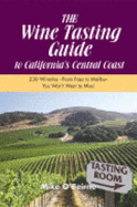 The Wine Tasting Guide to California's Central Coast: 230 Wineries--From Paso to Malibu--You Won't Want to Miss! - O'Beirne, Mike