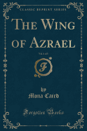 The Wing of Azrael, Vol. 1 of 3 (Classic Reprint)