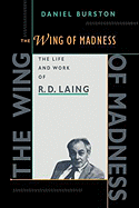 The Wing of Madness: The Life and Work of R.D. Laing