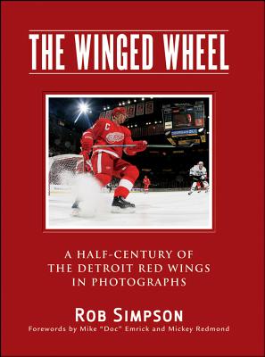 The Winged Wheel: A Half-Century of the Detroit Red Wings in Photographs - Simpson, Rob