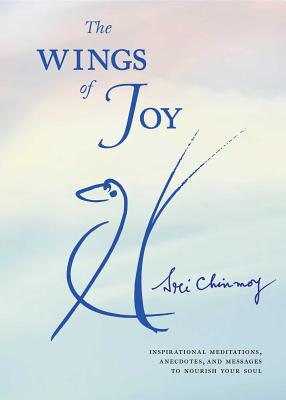 The Wings of Joy: Finding Your Path to Inner Peace - Chinmoy, Sri