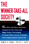 The Winner-Take-All Society: How More and More Americans Compete for Ever Fewer and Bigger Rewards.. - Frank, Robert H, and Cook, Philip J