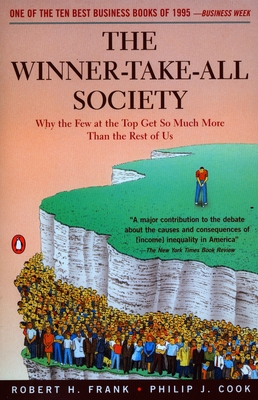 The Winner-Take-All Society: Why the Few at the Top Get So Much More Than the Rest of Us - Frank, Robert, and Cook, Philip J