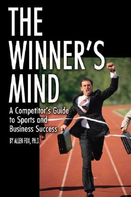The Winner's Mind: A Competitor's Guide to Sports and Business Success - Fox, Allen, PhD