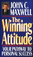 The Winning Attitude: Your Pathway to Personal Success - Maxwell, John C
