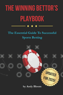 The Winning Bettor's Playbook: The Essential Guide To Successful Sports Betting