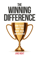 The Winning Difference: How to Get What You Want, Need, and Deserve