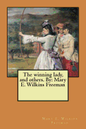 The Winning Lady, and Others. by: Mary E. Wilkins Freeman