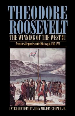 The Winning of the West, Volume 1: From the Alleghanies to the Mississippi, 1769-1776 - Roosevelt, Theodore, and Cooper, John Milton (Introduction by)