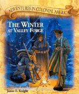 The Winter at Valley Forge: Survival and Victory - Knight, James E