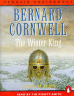 The Winter King: A Novel of Arthur - Cornwell, Bernard, and Pigott-Smith, Tim (Read by), and Nicholl, Kati (Abridged by)