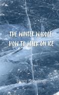 The Winter Waddle: How to Walk on Ice