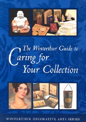 The Winterthur Guide to Caring for Your Collection - Landrey, Gregory J