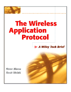 The Wireless Application Protocol (WAP): A Wiley Tech Brief - Mann, Steve, and Sbihli, Scott