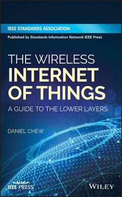 The Wireless Internet of Things: A Guide to the Lower Layers - Chew, Daniel