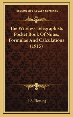 The Wireless Telegraphists Pocket Book of Notes, Formulae and Calculations (1915) - Fleming, J A