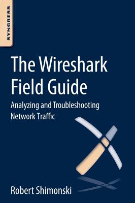 The Wireshark Field Guide: Analyzing and Troubleshooting Network Traffic - Shimonski, Robert