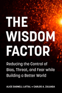 The Wisdom Factor: Reducing the Control of Bias, Threat, and Fear while Building a Better World
