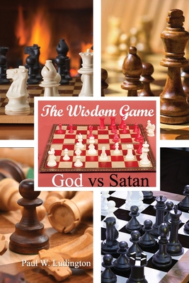 The Wisdom Game: God vs Satan - Ludington, Paul W