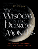The Wisdom in the Hebrew Months: The Months, the Tribes, and the Names of Hashem