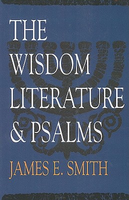 The Wisdom Literature and Psalms - Smith, James E